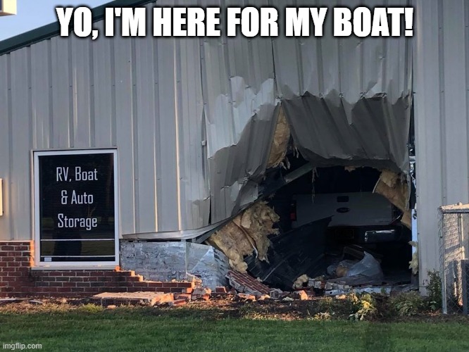 Give Me My Boat!!! | YO, I'M HERE FOR MY BOAT! | image tagged in fail | made w/ Imgflip meme maker