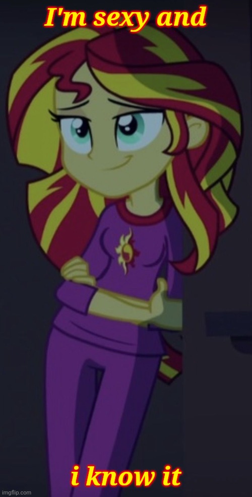 Sexy Sunset | I'm sexy and; i know it | image tagged in sunset shimmer,memes,equestria girls,my little pony | made w/ Imgflip meme maker