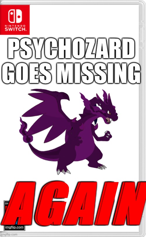 aww crap, here we go again | PSYCHOZARD GOES MISSING; AGAIN | image tagged in switch wars template | made w/ Imgflip meme maker