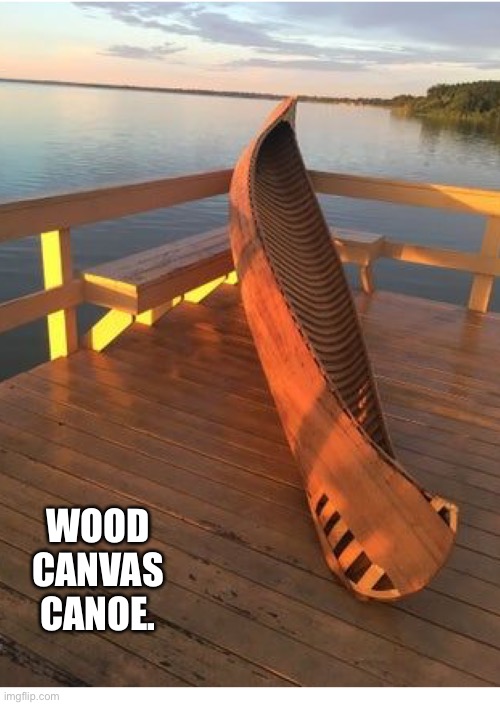 WOOD CANVAS CANOE. | made w/ Imgflip meme maker