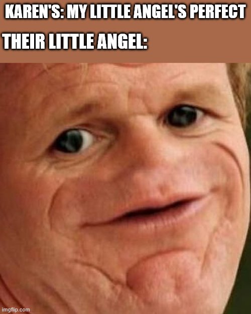 SOSIG | THEIR LITTLE ANGEL:; KAREN'S: MY LITTLE ANGEL'S PERFECT | image tagged in sosig | made w/ Imgflip meme maker