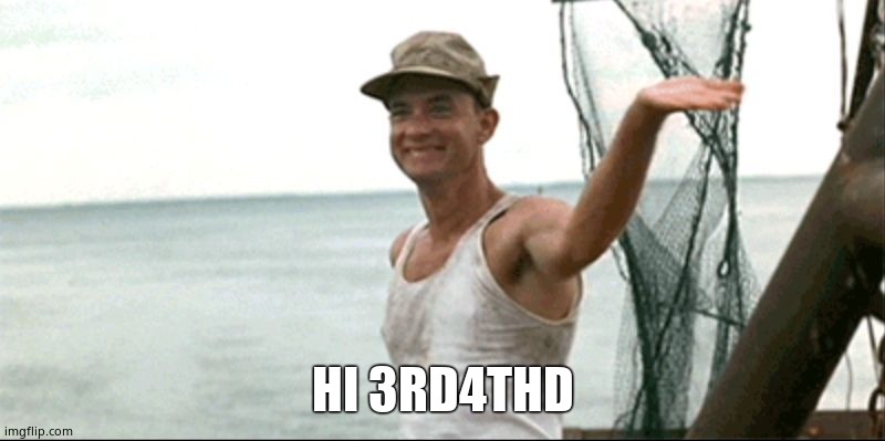 Forest Gump waving | HI 3RD4THD | image tagged in forest gump waving | made w/ Imgflip meme maker