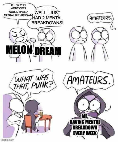 It's true | DREAM; MELON | made w/ Imgflip meme maker