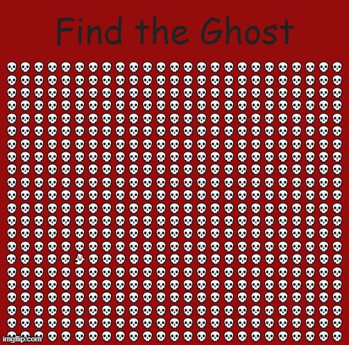 Haunted | Find the Ghost; 💀💀💀💀💀💀💀💀💀💀💀💀💀💀💀💀💀💀💀💀💀💀💀💀💀
💀💀💀💀💀💀💀💀💀💀💀💀💀💀💀💀💀💀💀💀💀💀💀💀💀
💀💀💀💀💀💀💀💀💀💀💀💀💀💀💀💀💀💀💀💀💀💀💀💀💀
💀💀💀💀💀💀💀💀💀💀💀💀💀💀💀💀💀💀💀💀💀💀💀💀💀
💀💀💀💀💀💀💀💀💀💀💀💀💀💀💀💀💀💀💀💀💀💀💀💀💀
💀💀💀💀💀💀💀💀💀💀💀💀💀💀💀💀💀💀💀💀💀💀💀💀💀
💀💀💀💀💀💀💀💀💀💀💀💀💀💀💀💀💀💀💀💀💀💀💀💀💀
💀💀💀💀💀💀💀💀💀💀💀💀💀💀💀💀💀💀💀💀💀💀💀💀💀
💀💀💀💀💀💀💀💀💀💀💀💀💀💀💀💀💀💀💀💀💀💀💀💀💀
💀💀💀💀💀💀💀💀💀💀💀💀💀💀💀💀💀💀💀💀💀💀💀💀💀
💀💀💀💀💀💀💀💀💀💀💀💀💀💀💀💀💀💀💀💀💀💀💀💀💀
💀💀💀💀💀💀💀💀💀💀💀💀💀💀💀💀💀💀💀💀💀💀💀💀💀
💀💀💀💀💀💀💀💀💀💀💀💀💀💀💀💀💀💀💀💀💀💀💀💀💀
💀💀💀💀💀💀💀💀💀💀💀💀💀💀💀💀💀💀💀💀💀💀💀💀💀
💀💀💀💀💀💀💀💀💀💀💀💀💀💀💀💀💀💀💀💀💀💀💀💀💀
💀💀💀💀💀👻💀💀💀💀💀💀💀💀💀💀💀💀💀💀💀💀💀💀💀
💀💀💀💀💀💀💀💀💀💀💀💀💀💀💀💀💀💀💀💀💀💀💀💀💀
💀💀💀💀💀💀💀💀💀💀💀💀💀💀💀💀💀💀💀💀💀💀💀💀💀
💀💀💀💀💀💀💀💀💀💀💀💀💀💀💀💀💀💀💀💀💀💀💀💀💀
💀💀💀💀💀💀💀💀💀💀💀💀💀💀💀💀💀💀💀💀💀💀💀💀💀
💀💀💀💀💀💀💀💀💀💀💀💀💀💀💀💀💀💀💀💀💀💀💀💀💀
💀💀💀💀💀💀💀💀💀💀💀💀💀💀💀💀💀💀💀💀💀💀💀💀💀 | image tagged in memes,uno draw 25 cards | made w/ Imgflip meme maker