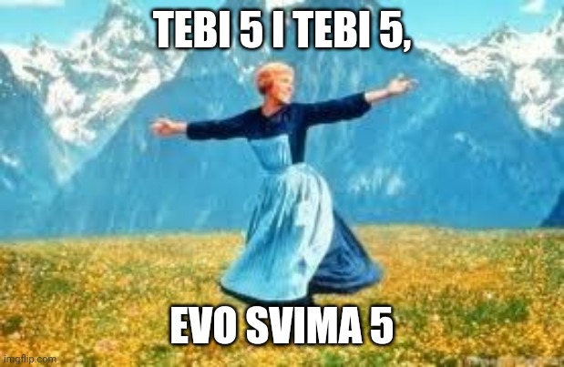 Svima 5 | TEBI 5 I TEBI 5, EVO SVIMA 5 | image tagged in memes,look at all these | made w/ Imgflip meme maker