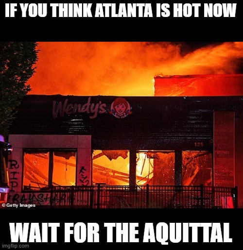 IF YOU THINK ATLANTA IS HOT NOW WAIT FOR THE AQUITTAL | made w/ Imgflip meme maker