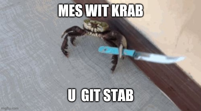 Knife wielding crab | MES WIT KRAB; U  GIT STAB | image tagged in knife wielding crab | made w/ Imgflip meme maker
