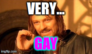 One Does Not Simply Meme | VERY... GAY | image tagged in memes,one does not simply | made w/ Imgflip meme maker