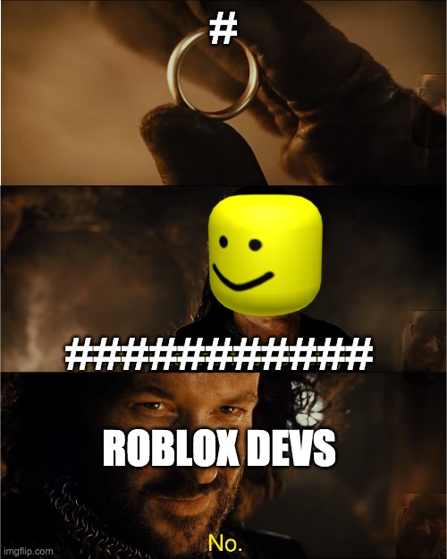 cast it into the fire | #; ###########; ROBLOX DEVS | image tagged in cast it into the fire | made w/ Imgflip meme maker