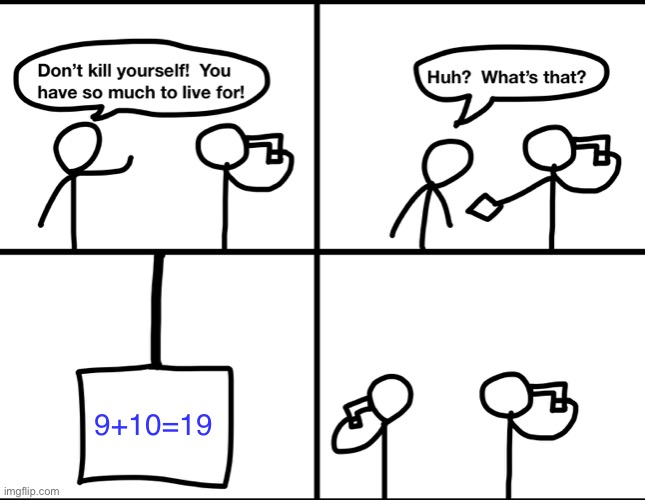 Convinced suicide comic |  9+10=19 | image tagged in convinced suicide comic,suicide,funny,memes,21 | made w/ Imgflip meme maker