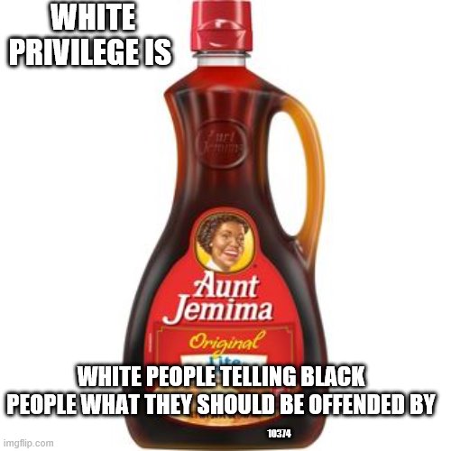White privilege | WHITE PRIVILEGE IS; WHITE PEOPLE TELLING BLACK PEOPLE WHAT THEY SHOULD BE OFFENDED BY; 10374 | image tagged in racist liberals,censorship | made w/ Imgflip meme maker