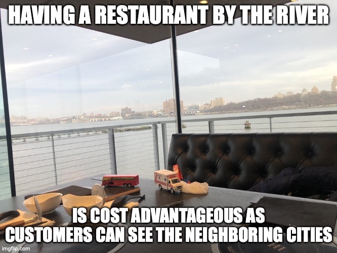 Restaurant by the River | HAVING A RESTAURANT BY THE RIVER; IS COST ADVANTAGEOUS AS CUSTOMERS CAN SEE THE NEIGHBORING CITIES | image tagged in restaurant,river,memes | made w/ Imgflip meme maker