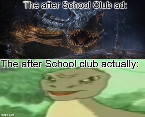 TheYeeDinosaur | The after School Club ad:; The after School club actually: | image tagged in unsettled tom | made w/ Imgflip meme maker