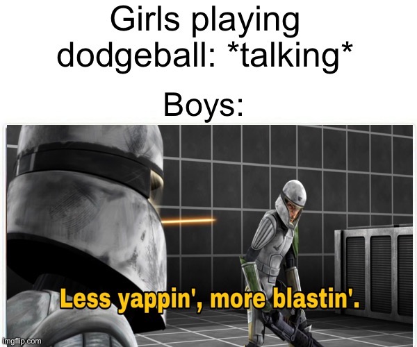 For the republic | image tagged in boys vs girls,clone wars,dodgeball | made w/ Imgflip meme maker