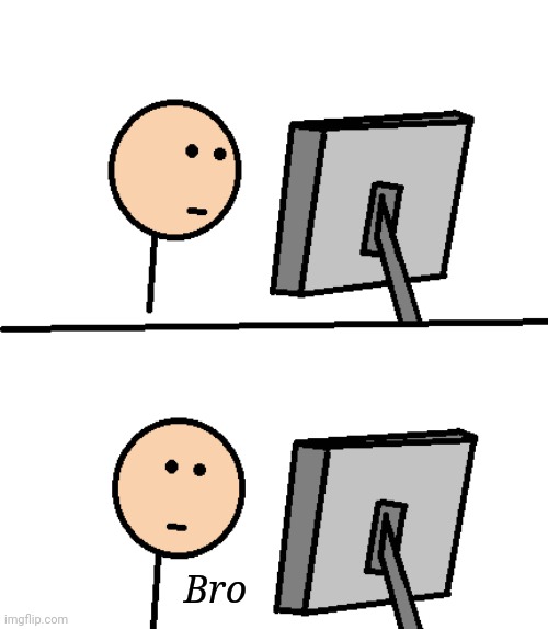 Bro | made w/ Imgflip meme maker