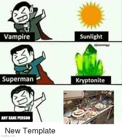 Die dirty dishes! | ANY SANE PERSON | image tagged in vampire superman meme,dishes | made w/ Imgflip meme maker