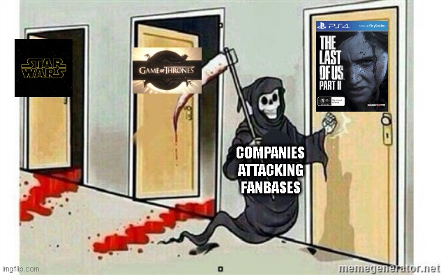 The Last of Us 2 | COMPANIES ATTACKING FANBASES | image tagged in grim reaper knocking door | made w/ Imgflip meme maker