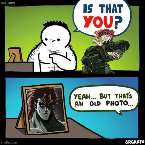 kakyoin = santviento | image tagged in is that you yeah but that's an old photo,jojo's bizarre adventure,funny | made w/ Imgflip meme maker