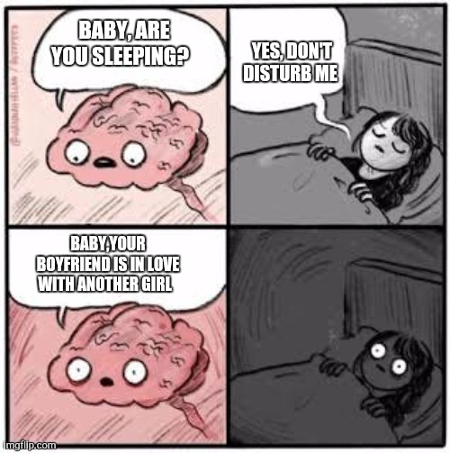 Baby | YES, DON'T DISTURB ME; BABY, ARE YOU SLEEPING? BABY,YOUR BOYFRIEND IS IN LOVE WITH ANOTHER GIRL | image tagged in funny | made w/ Imgflip meme maker