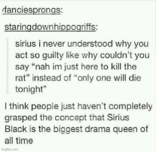 and thats a fact | image tagged in sirius black,drama queen | made w/ Imgflip meme maker
