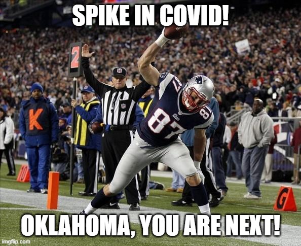 Wear your masks, wash your hands, and keep away from me! | SPIKE IN COVID! OKLAHOMA, YOU ARE NEXT! | image tagged in gronk spike,coronavirus,memes,fun,funny not funny | made w/ Imgflip meme maker