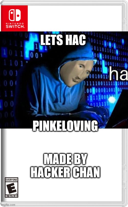 muhahahah | LETS HAC; PINKELOVING; MADE BY HACKER CHAN | image tagged in nintendo switch | made w/ Imgflip meme maker