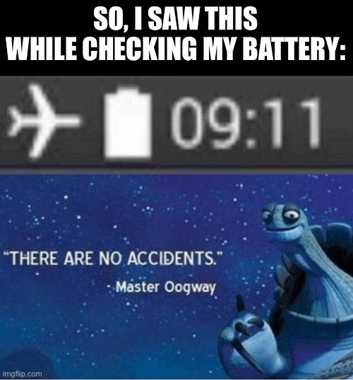 iPhone 4 9:11 | SO, I SAW THIS WHILE CHECKING MY BATTERY: | image tagged in there are no accidents,dark humor | made w/ Imgflip meme maker