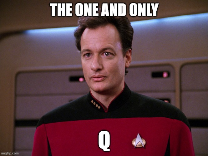 THE ONE AND ONLY; Q | image tagged in qanon,star trek,conspiracy theory,q,politics | made w/ Imgflip meme maker