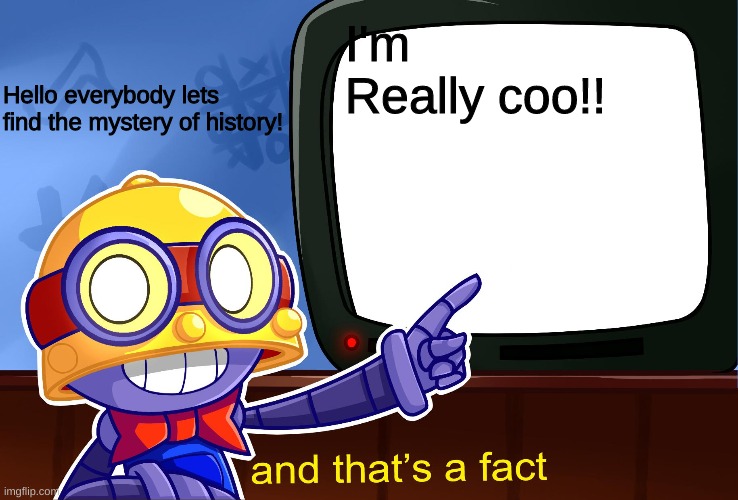 True, Carl | I'm Really coo!! Hello everybody lets find the mystery of history! | image tagged in true carl | made w/ Imgflip meme maker