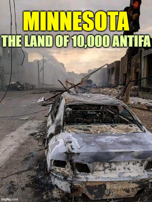 What happens when you vote Democrat. | MINNESOTA; THE LAND OF 10,000 ANTIFA | image tagged in minneapolis,antifa,liberals,blm | made w/ Imgflip meme maker