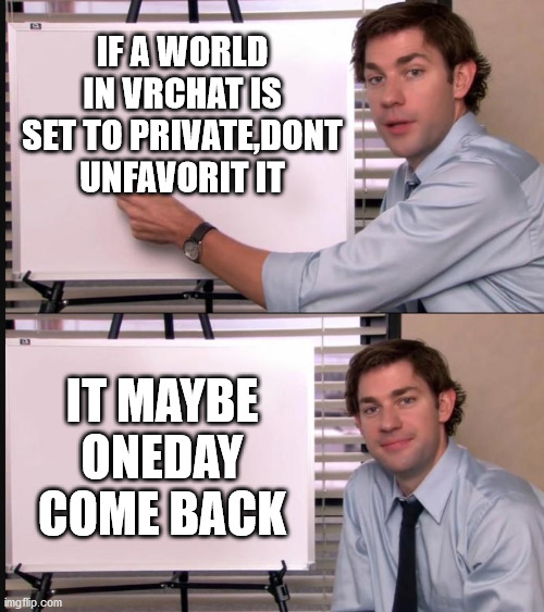 oneday a private vrchat world will be make public again,just wait and let time tell you when | IF A WORLD IN VRCHAT IS SET TO PRIVATE,DONT UNFAVORIT IT; IT MAYBE ONEDAY COME BACK | image tagged in any questions whiteboard,vr | made w/ Imgflip meme maker