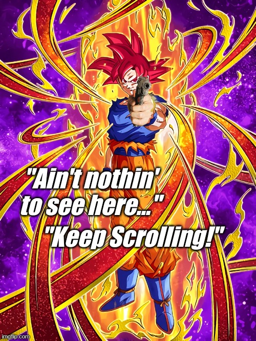 *Pew Pew* | "Ain't nothin' to see here..."; "Keep Scrolling!" | image tagged in delet this,dbz dokkan battle | made w/ Imgflip meme maker