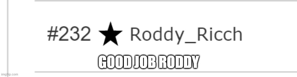 GOOD JOB RODDY | made w/ Imgflip meme maker