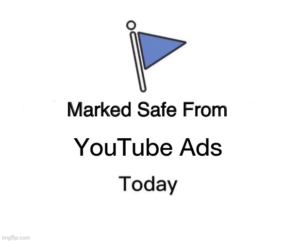 Marked Safe From | YouTube Ads | image tagged in memes,marked safe from | made w/ Imgflip meme maker