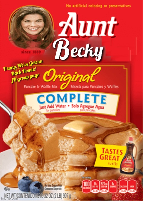 Aunt Becky as Aunt Jemima | image tagged in full house,pancakes,pancake mix,aunt karen,racist,replacement | made w/ Imgflip meme maker