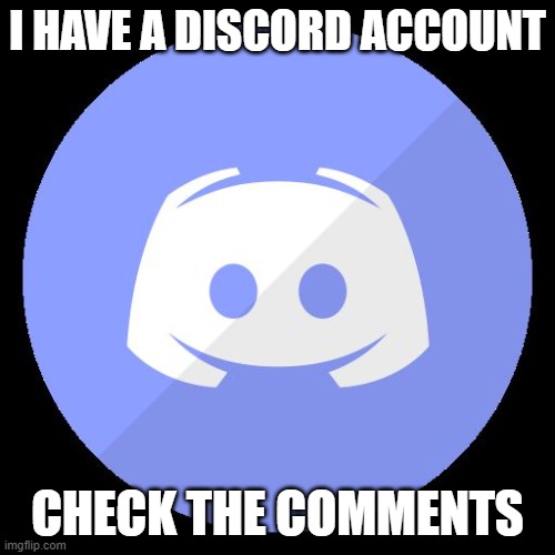 Yeah m8 | I HAVE A DISCORD ACCOUNT; CHECK THE COMMENTS | image tagged in discord | made w/ Imgflip meme maker