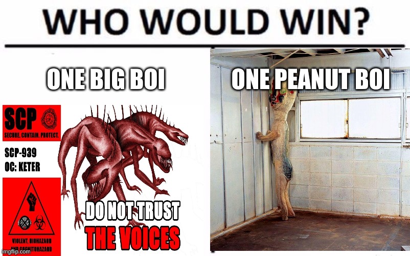 Peanut boi or 939? Comment below by tapping on the image and scroll down and tell me so i could maybe I will make you co-owner! |  ONE BIG BOI; ONE PEANUT BOI | image tagged in scp-939,scp-173 | made w/ Imgflip meme maker
