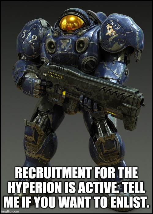 RECRUITMENT FOR THE HYPERION IS ACTIVE. TELL ME IF YOU WANT TO ENLIST. | image tagged in enlist,join | made w/ Imgflip meme maker