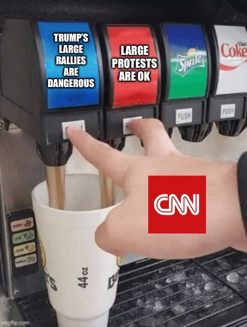 This... is CNN. | LARGE PROTESTS ARE OK; TRUMP’S LARGE RALLIES ARE DANGEROUS | image tagged in pushing two soda buttons,cnn,trump rallies,protests,Conservative | made w/ Imgflip meme maker