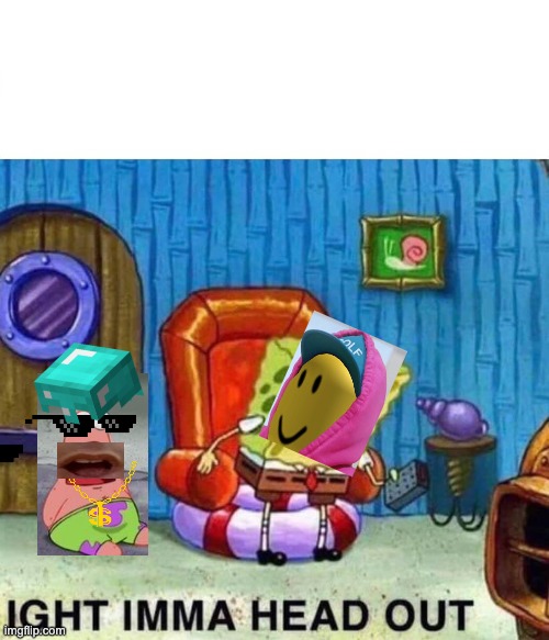 Spongebob Ight Imma Head Out Meme | image tagged in memes,spongebob ight imma head out | made w/ Imgflip meme maker