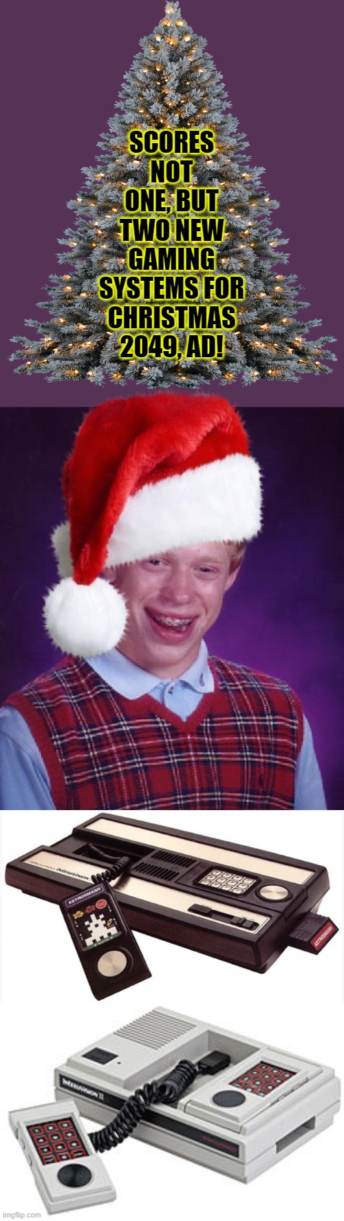 Bad Luck Brian | SCORES NOT ONE, BUT TWO NEW GAMING SYSTEMS FOR CHRISTMAS 2049, AD! | image tagged in memes,bad luck brian | made w/ Imgflip meme maker