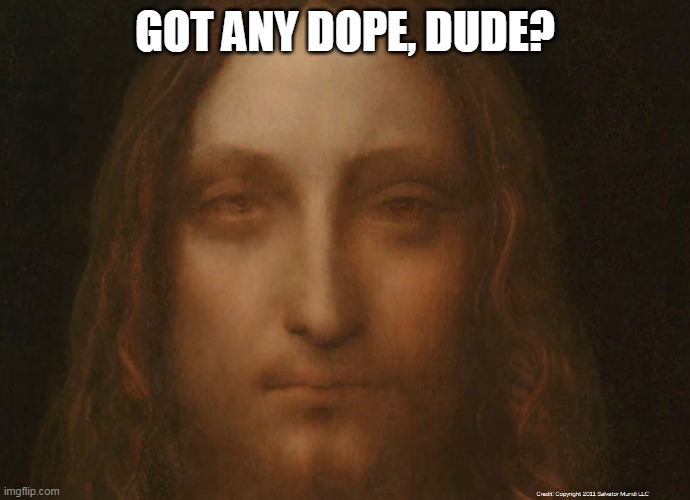 Christ Dude | GOT ANY DOPE, DUDE? | image tagged in buddy christ,good vibes | made w/ Imgflip meme maker