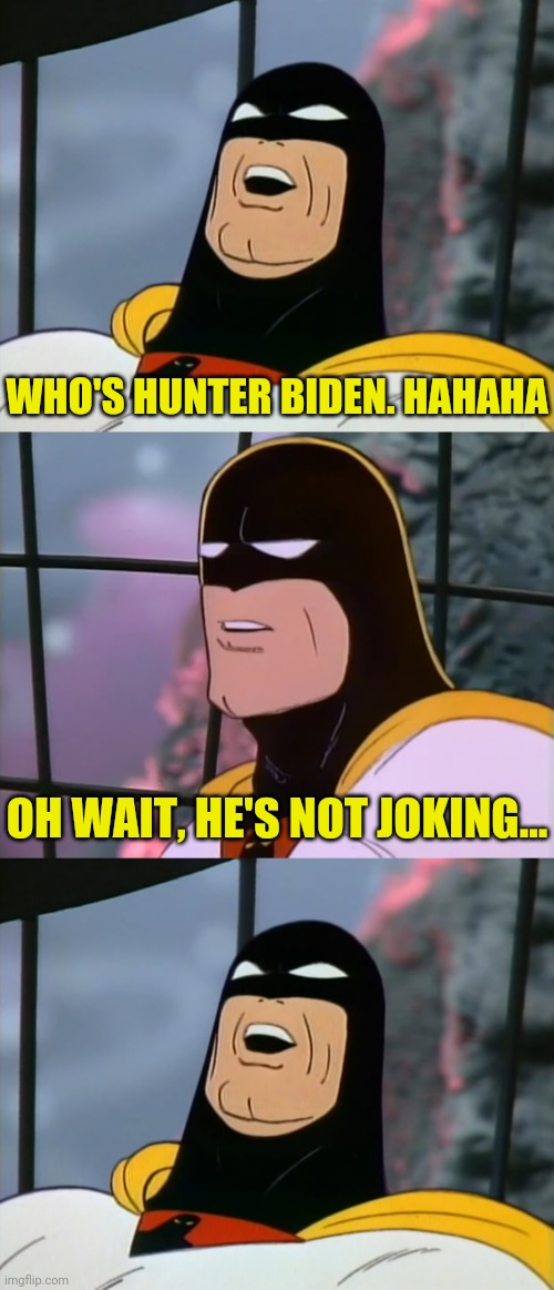 WHO'S HUNTER BIDEN. HAHAHA OH WAIT, HE'S NOT JOKING... | made w/ Imgflip meme maker