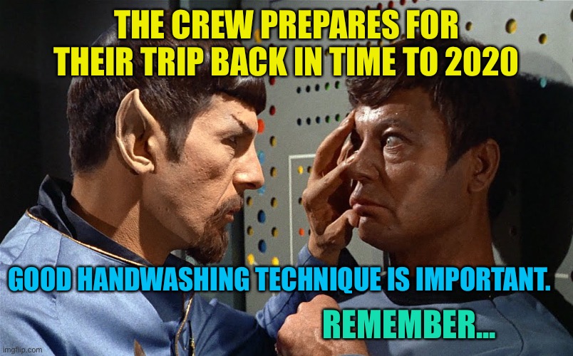spock n bones | THE CREW PREPARES FOR THEIR TRIP BACK IN TIME TO 2020; GOOD HANDWASHING TECHNIQUE IS IMPORTANT. REMEMBER... | image tagged in spock n bones | made w/ Imgflip meme maker
