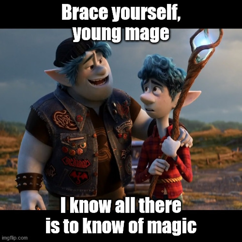 Barley to Ian | Brace yourself, young mage; I know all there is to know of magic | image tagged in barley-ian,onward | made w/ Imgflip meme maker