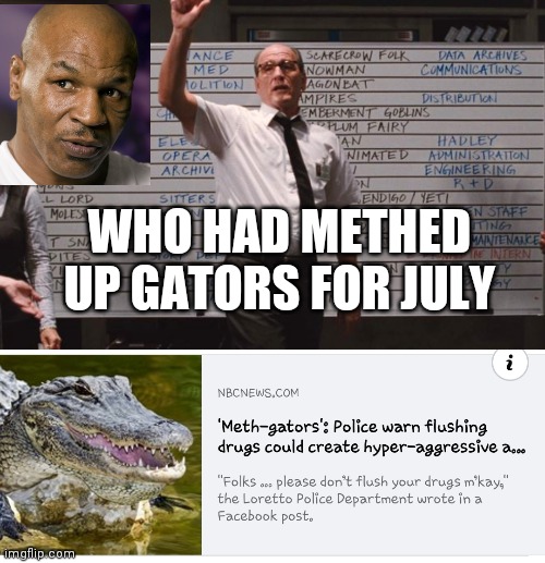 WHO HAD METHED UP GATORS FOR JULY | image tagged in cabin in the woods | made w/ Imgflip meme maker