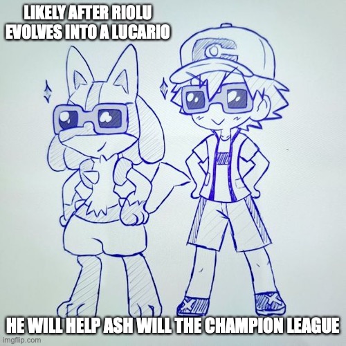 Ash With Lucario | LIKELY AFTER RIOLU EVOLVES INTO A LUCARIO; HE WILL HELP ASH WILL THE CHAMPION LEAGUE | image tagged in lucario,ash ketchum,memes,pokemon | made w/ Imgflip meme maker