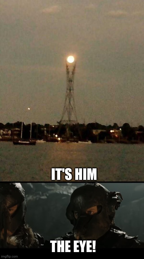THE EYE OF SAURON ON A BUDGET | IT'S HIM; THE EYE! | image tagged in memes,lord of the rings,eye of sauron,sauron,frodo | made w/ Imgflip meme maker