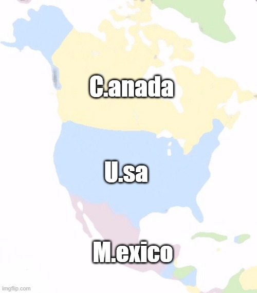 Ever Notice? | C.anada; U.sa; M.exico | image tagged in north america | made w/ Imgflip meme maker