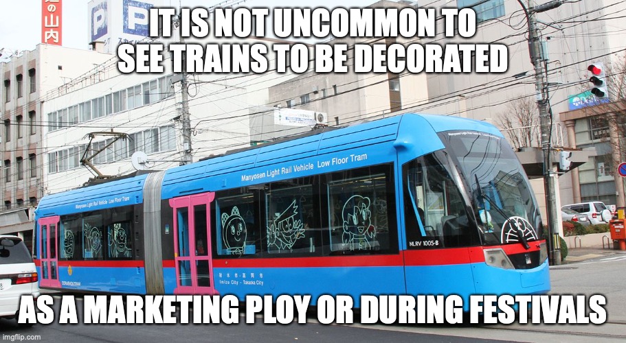 Manyo'sen Tram | IT IS NOT UNCOMMON TO SEE TRAINS TO BE DECORATED; AS A MARKETING PLOY OR DURING FESTIVALS | image tagged in tram,public transport,memes | made w/ Imgflip meme maker